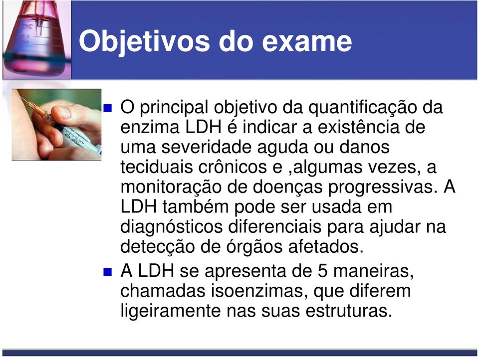 A LDH também pode ser usada em diagnósticos diferenciais para ajudar na detecção de órgãos afetados.