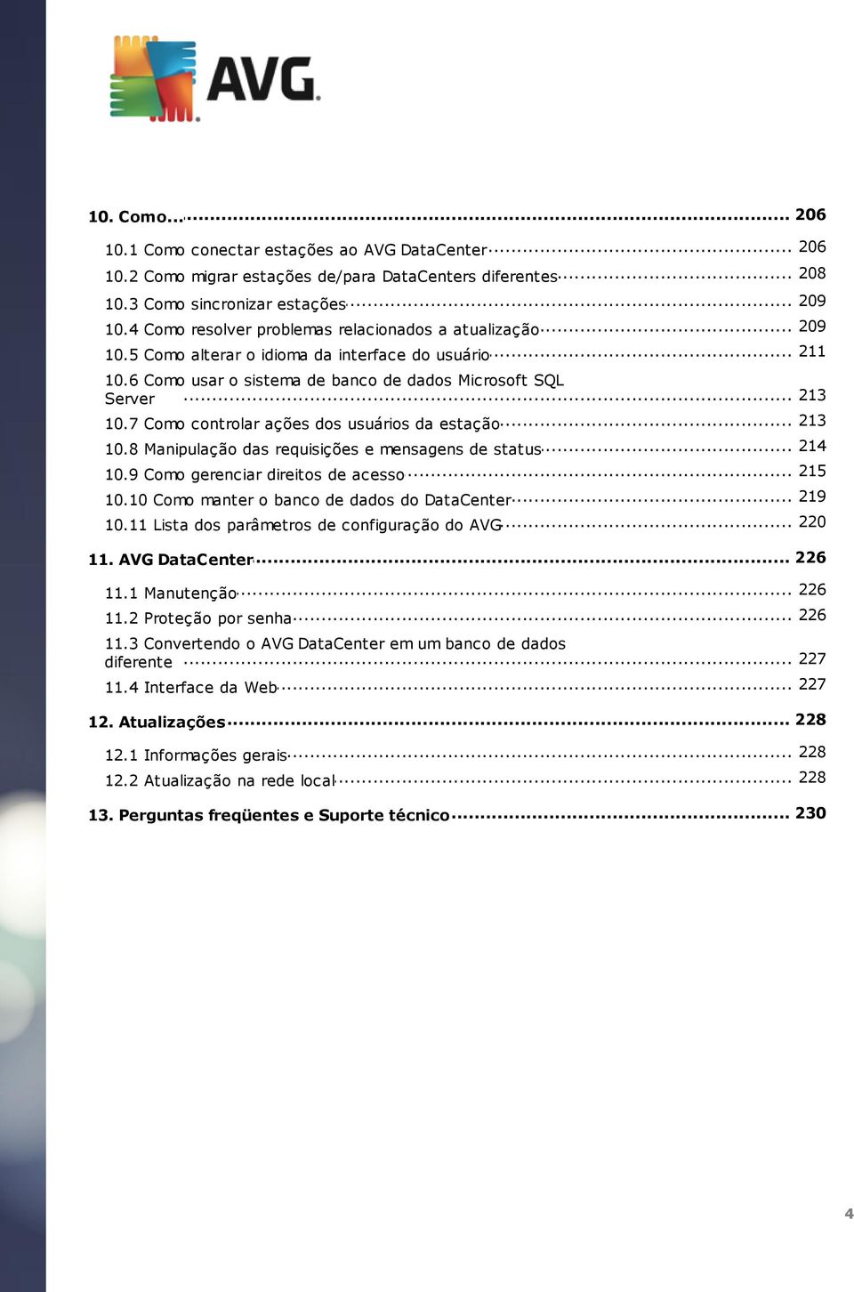 .. controlar ações dos usuários da estação... 214 10.8 Manipulação das requisições e mensagens de status 215 10.9 Como... gerenciar direitos de acesso... 219 10.