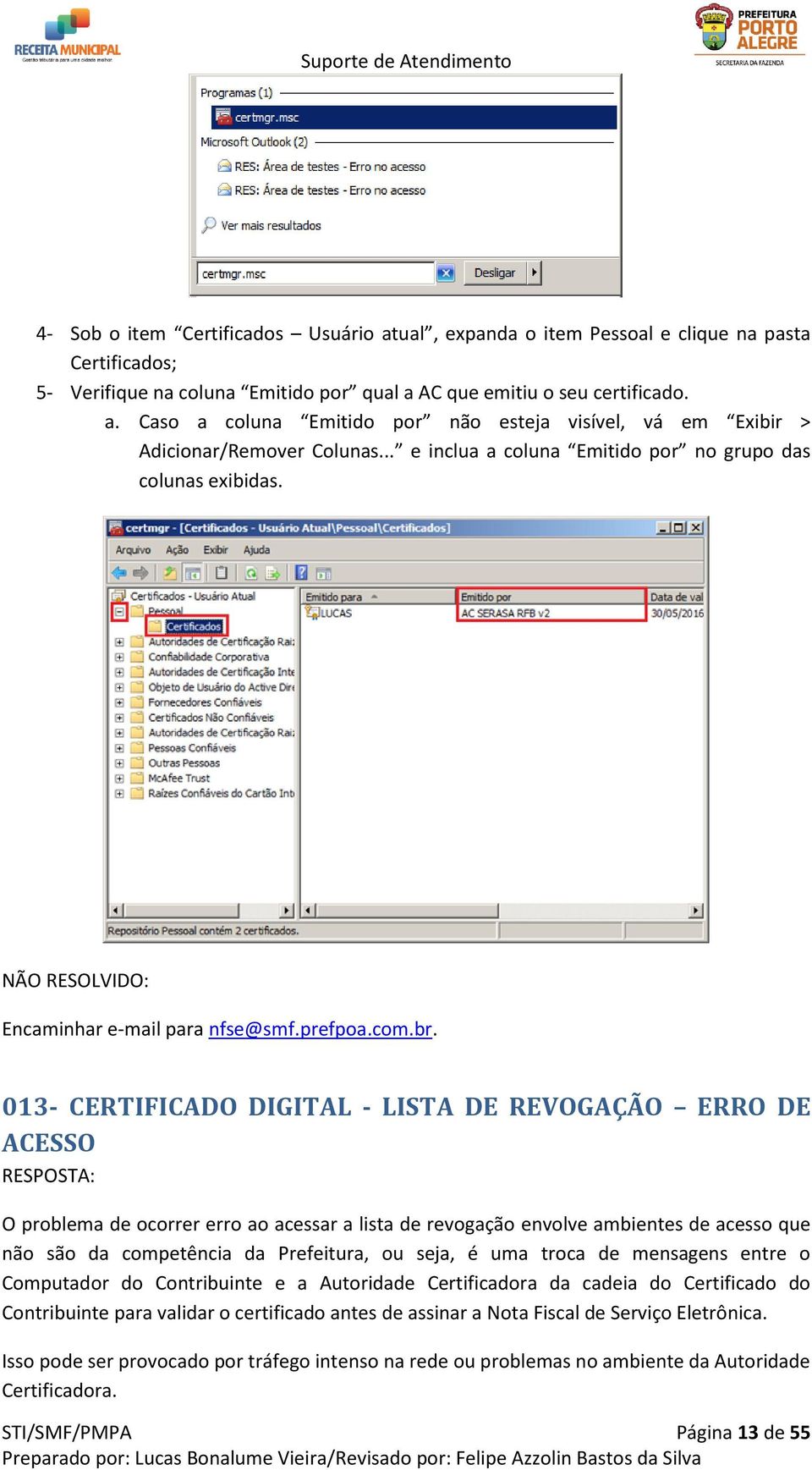 013- CERTIFICADO DIGITAL - LISTA DE REVOGAÇÃO ERRO DE ACESSO O problema de ocorrer erro ao acessar a lista de revogação envolve ambientes de acesso que não são da competência da Prefeitura, ou seja,