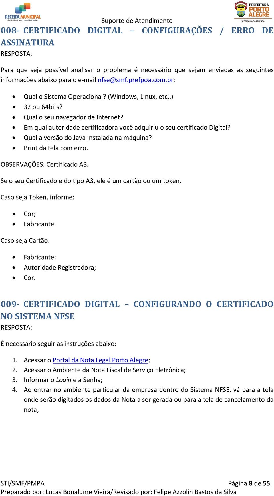 Qual a versão do Java instalada na máquina? Print da tela com erro. OBSERVAÇÕES: Certificado A3. Se o seu Certificado é do tipo A3, ele é um cartão ou um token.