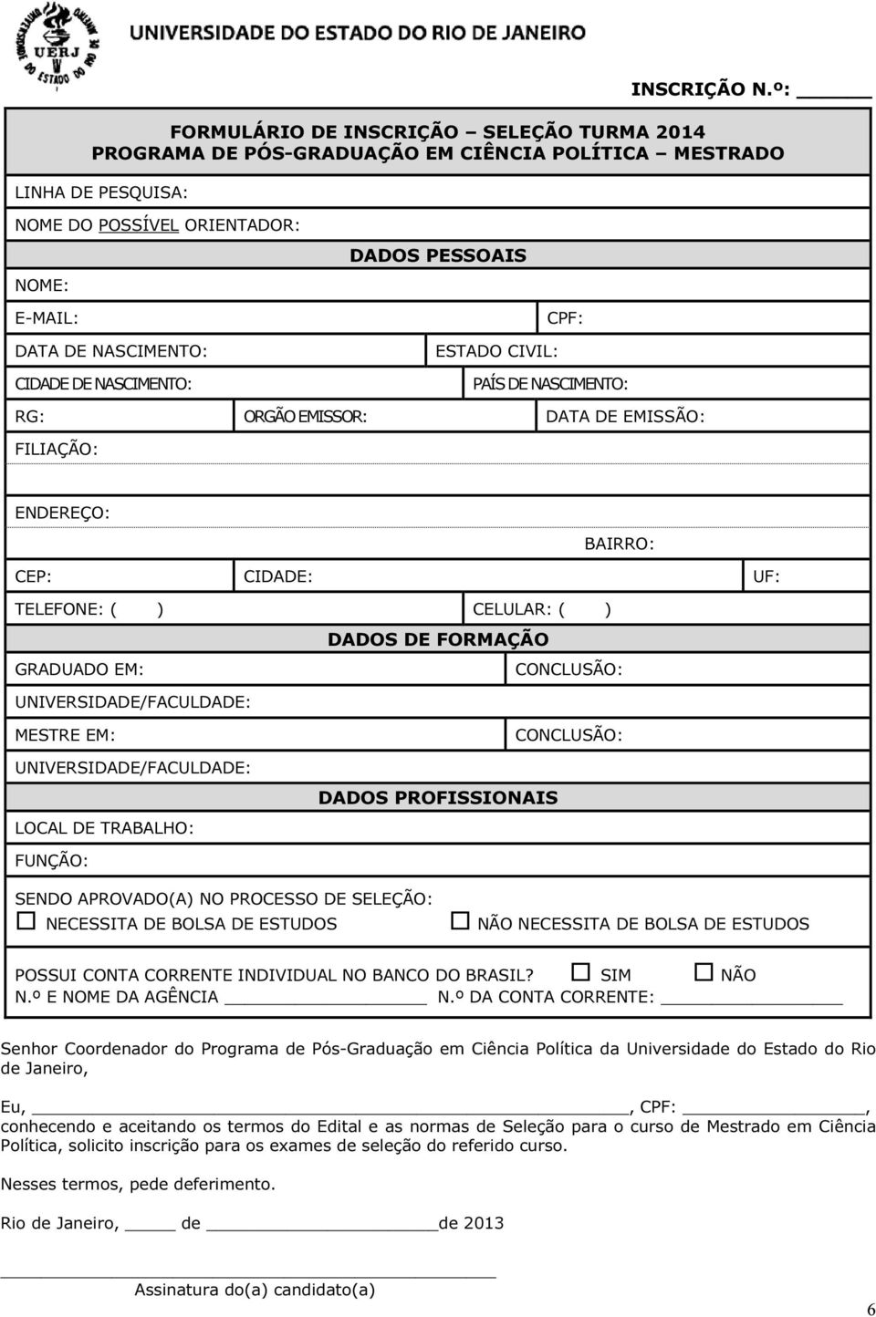 CIDADE DE NASCIMENTO: ESTADO CIVIL: CPF: PAÍS DE NASCIMENTO: RG: ORGÃO EMISSOR: DATA DE EMISSÃO: FILIAÇÃO: ENDEREÇO: BAIRRO: CEP: CIDADE: UF: TELEFONE: ( ) CELULAR: ( ) DADOS DE FORMAÇÃO GRADUADO EM: