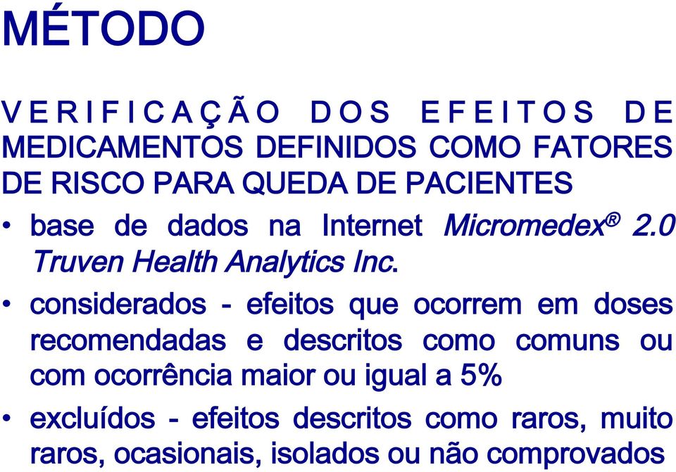 considerados - efeitos que ocorrem em doses recomendadas e descritos como comuns ou com