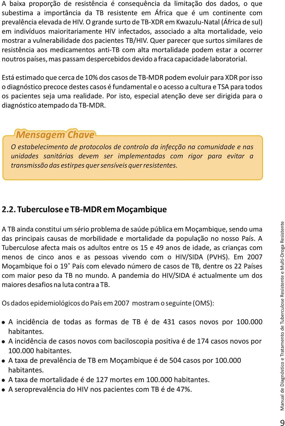 Quer parecer que surtos similares de resistência aos medicamentos anti-tb com alta mortalidade podem estar a ocorrer noutros países, mas passam despercebidos devido a fraca capacidade laboratorial.