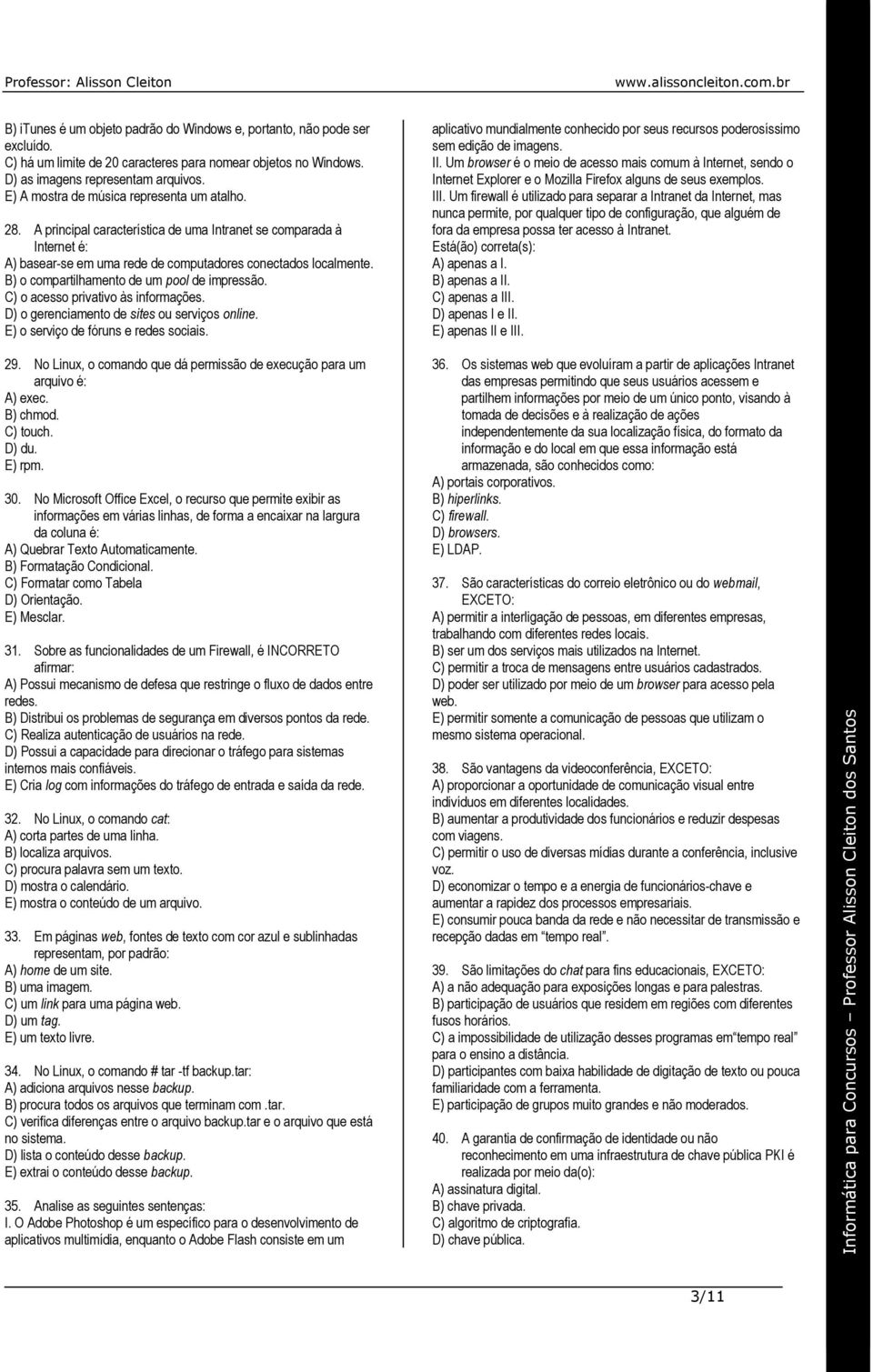 B) o compartilhamento de um pool de impressão. C) o acesso privativo às informações. D) o gerenciamento de sites ou serviços online. E) o serviço de fóruns e redes sociais. 29.