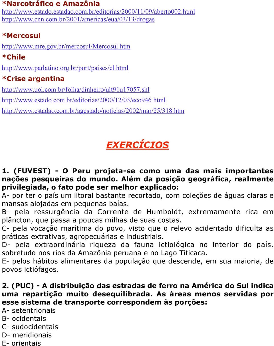 estadao.com.br/agestado/noticias/2002/mar/25/318.htm EXERCÍCIOS 1. (FUVEST) - O Peru projeta-se como uma das mais importantes nações pesqueiras do mundo.