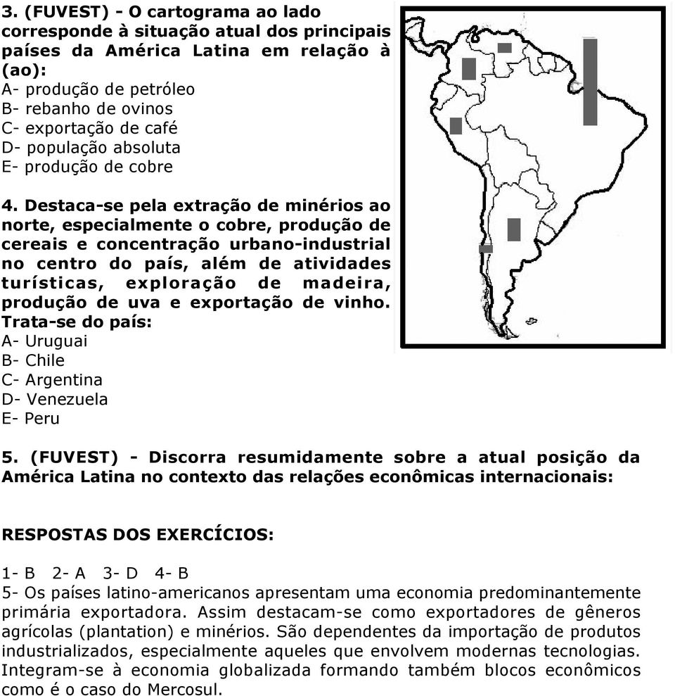 Destaca-se pela extração de minérios ao norte, especialmente o cobre, produção de cereais e concentração urbano-industrial no centro do país, além de atividades turísticas, exploração de madeira,