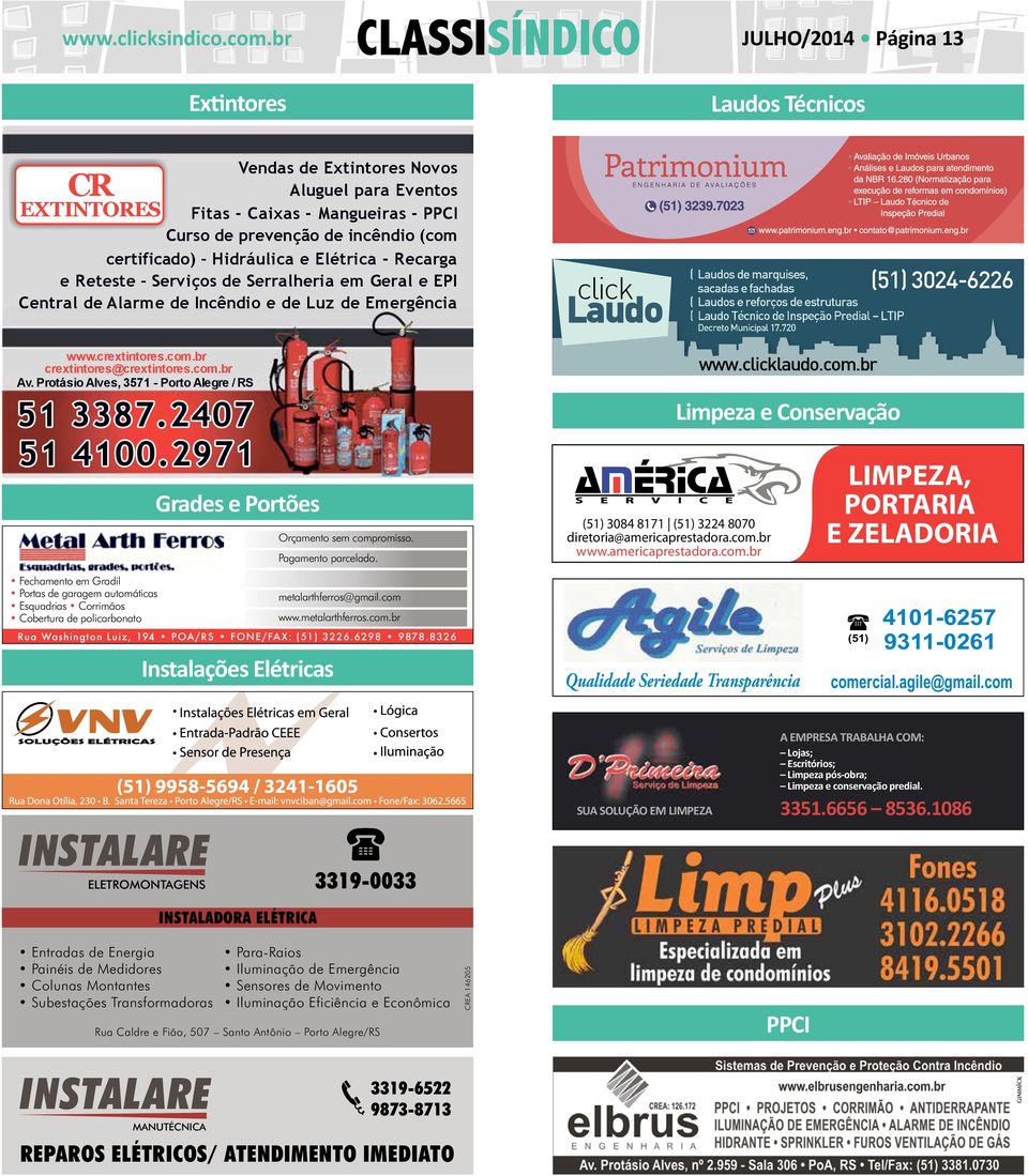 Recarga e Reteste Serviços de Serralheria em Geral e EPI Central de Alarme de Incêndio e de Luz de Emergência click Laudo ( Laudos de marquises, sacadas e fachadas ( Laudos e reforços de estruturas (