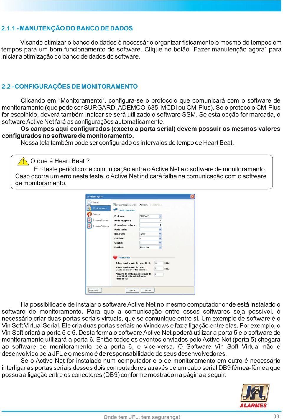 2 - CONFIGURAÇÕES DE MONITORAMENTO Clicando em Monitoramento, configura-se o protocolo que comunicará com o software de monitoramento (que pode ser SURGARD, ADEMCO-685, MCDI ou CM-Plus).