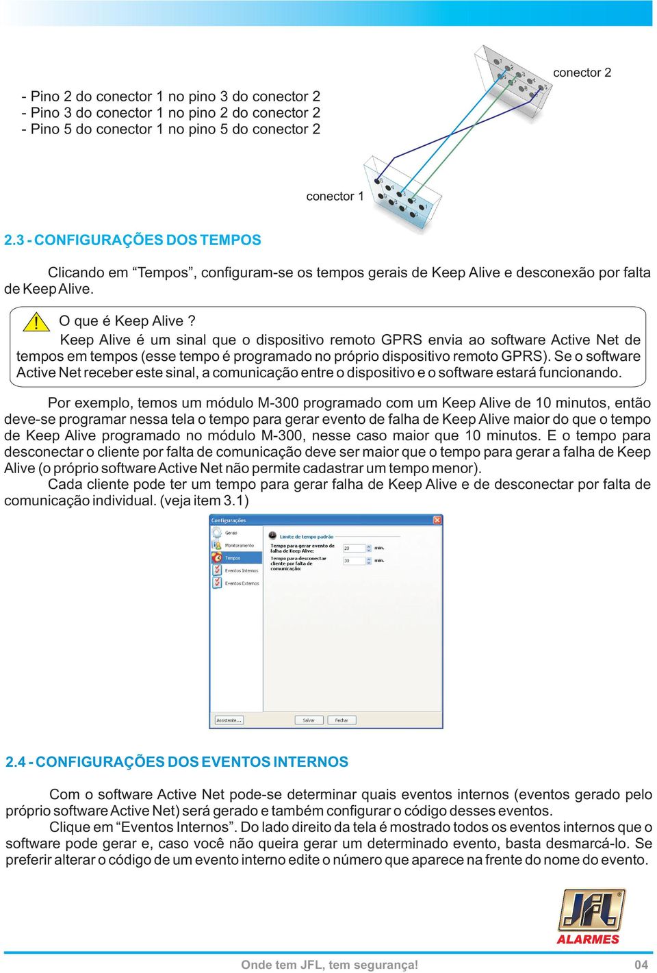 Keep Alive é um sinal que o dispositivo remoto GPRS envia ao software Active Net de tempos em tempos (esse tempo é programado no próprio dispositivo remoto GPRS).