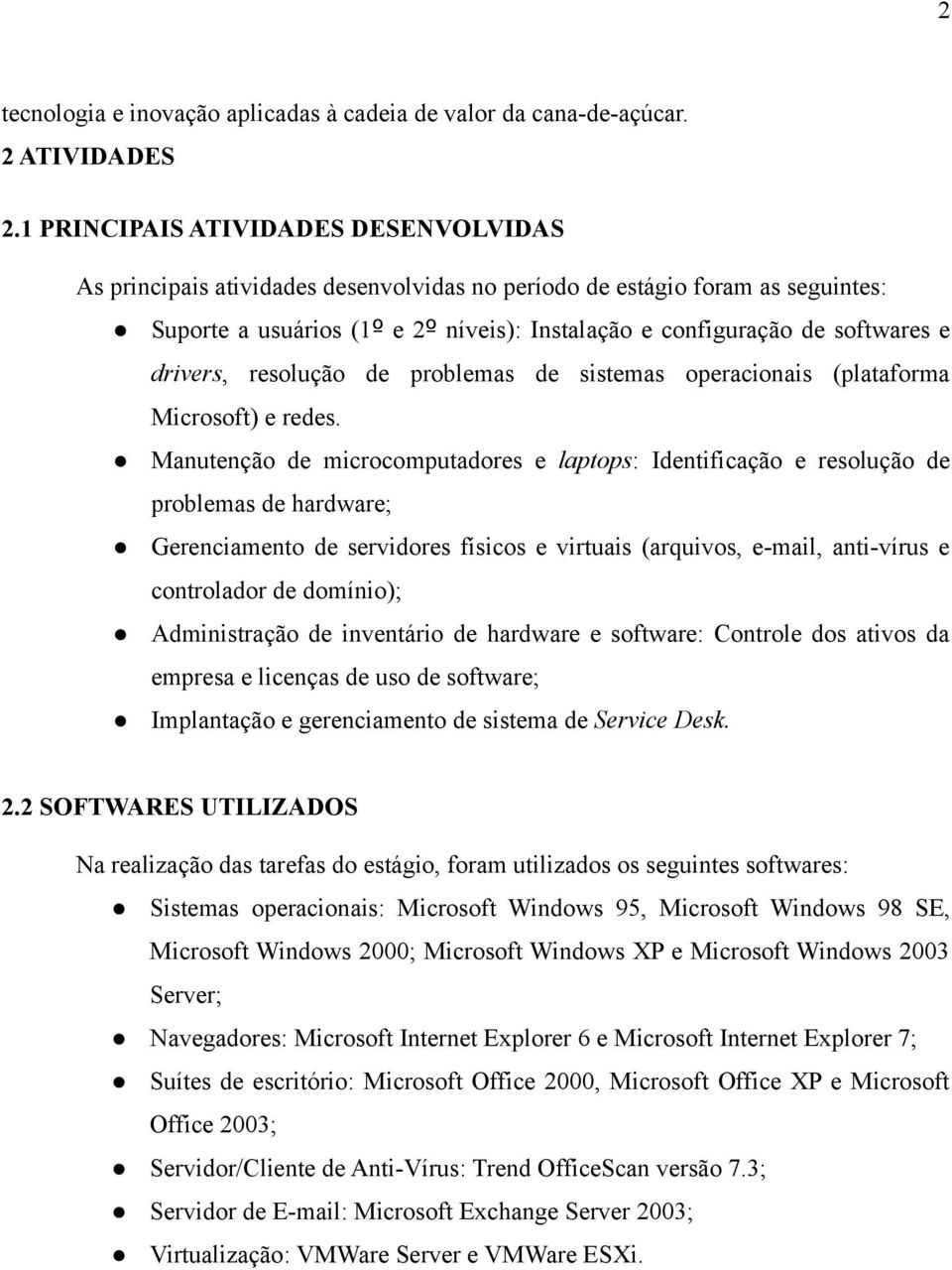 drivers, resolução de problemas de sistemas operacionais (plataforma Microsoft) e redes.