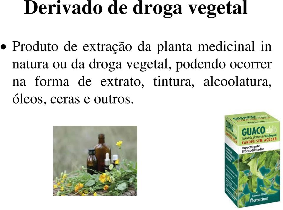 droga vegetal, podendo ocorrer na forma de