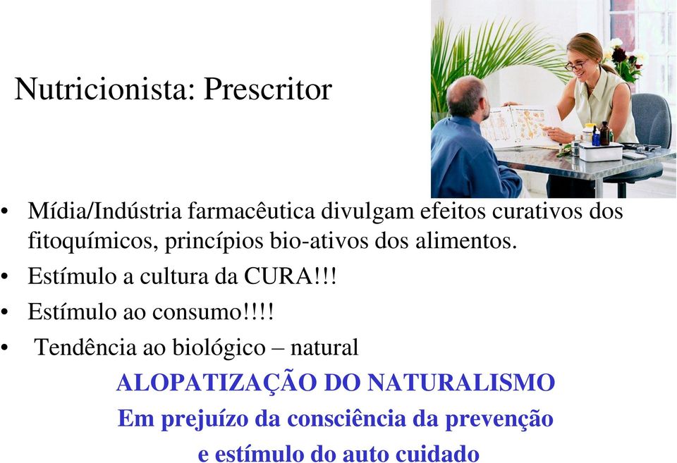 Estímulo a cultura da CURA!!! Estímulo ao consumo!