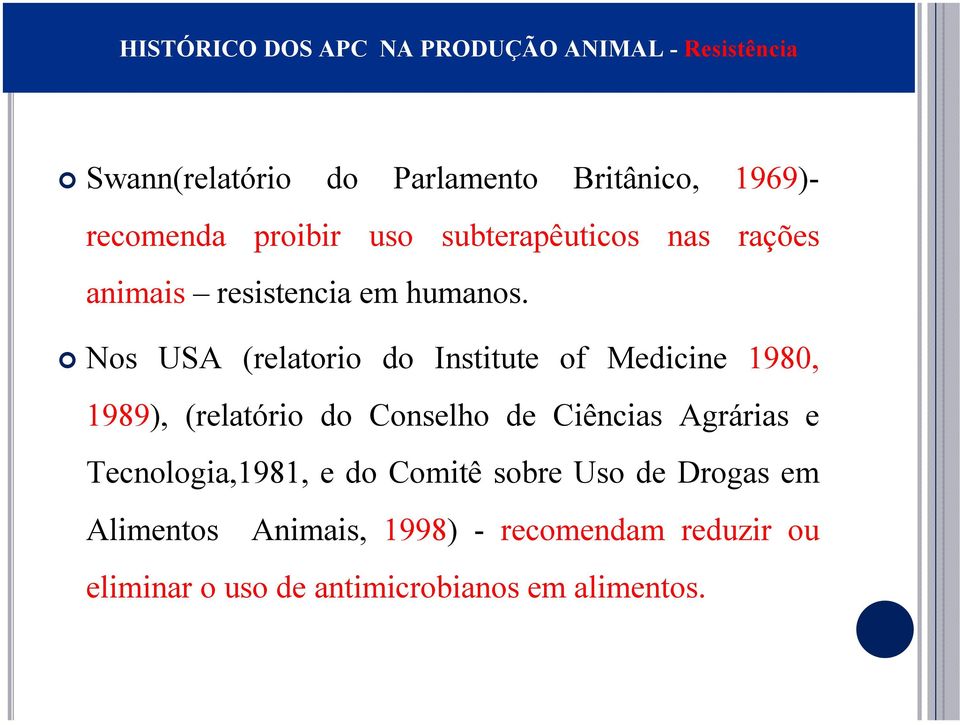 Nos USA (relatorio do Institute of Medicine 1980, 1989), (relatório do Conselho de Ciências Agrárias e