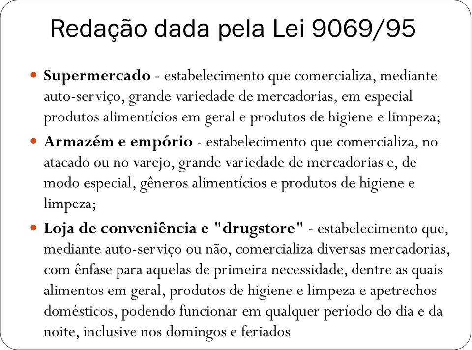 produtos de higiene e limpeza; Loja de conveniência e "drugstore" - estabelecimento que, mediante auto-serviço ou não, comercializa diversas mercadorias, com ênfase para aquelas de