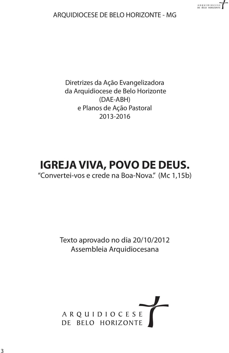 2013-2016 IGREJA VIVA, POVO DE DEUS. Convertei-vos e crede na Boa-Nova.