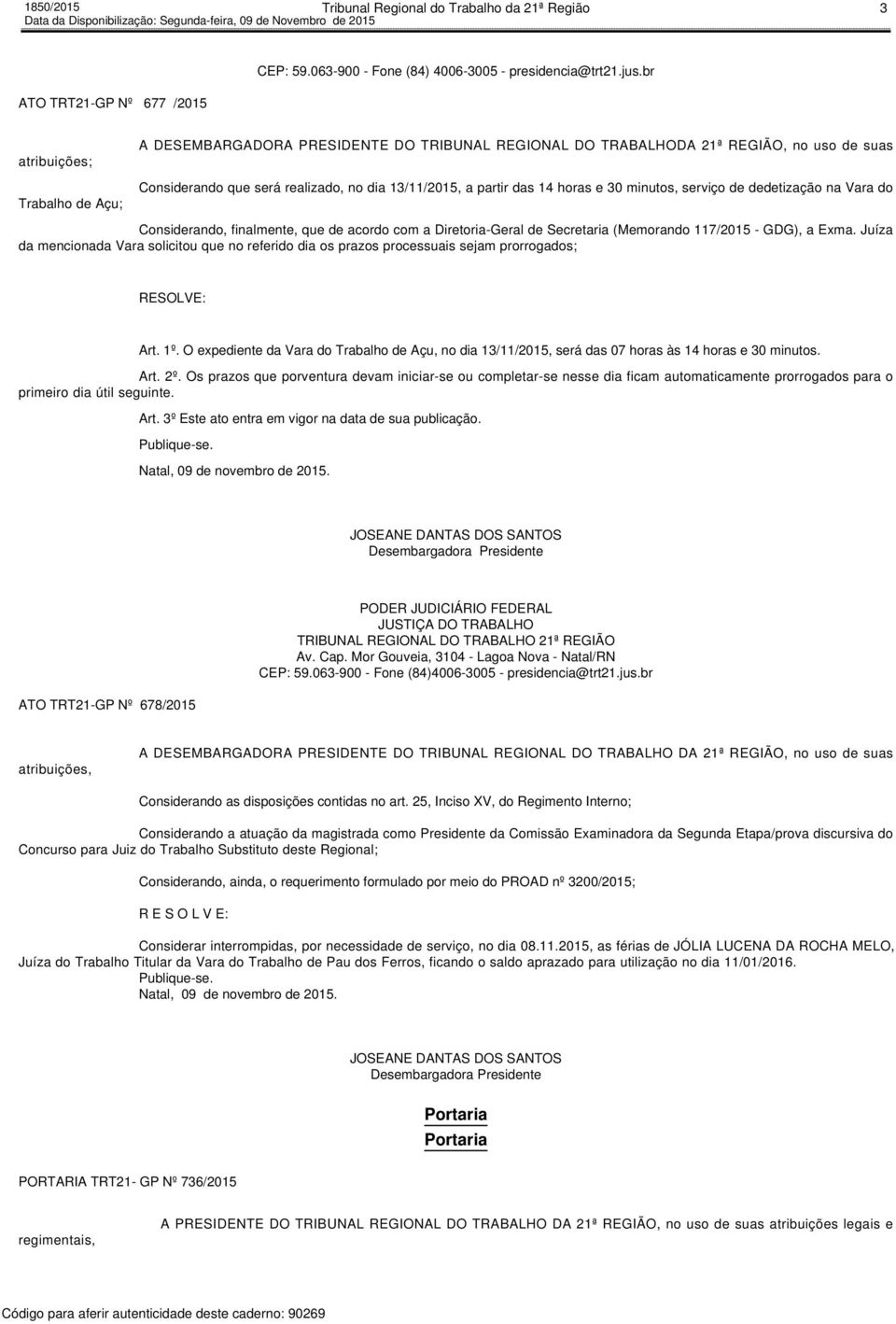 30 minutos, serviço de dedetização na Vara do Considerando, finalmente, que de acordo com a Diretoria-Geral de Secretaria (Memorando 117/2015 - GDG), a Exma.