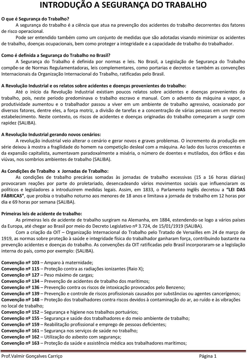 trabalhador. Como é definida a Segurança do Trabalho no Brasil? A Segurança do Trabalho é definida por normas e leis.