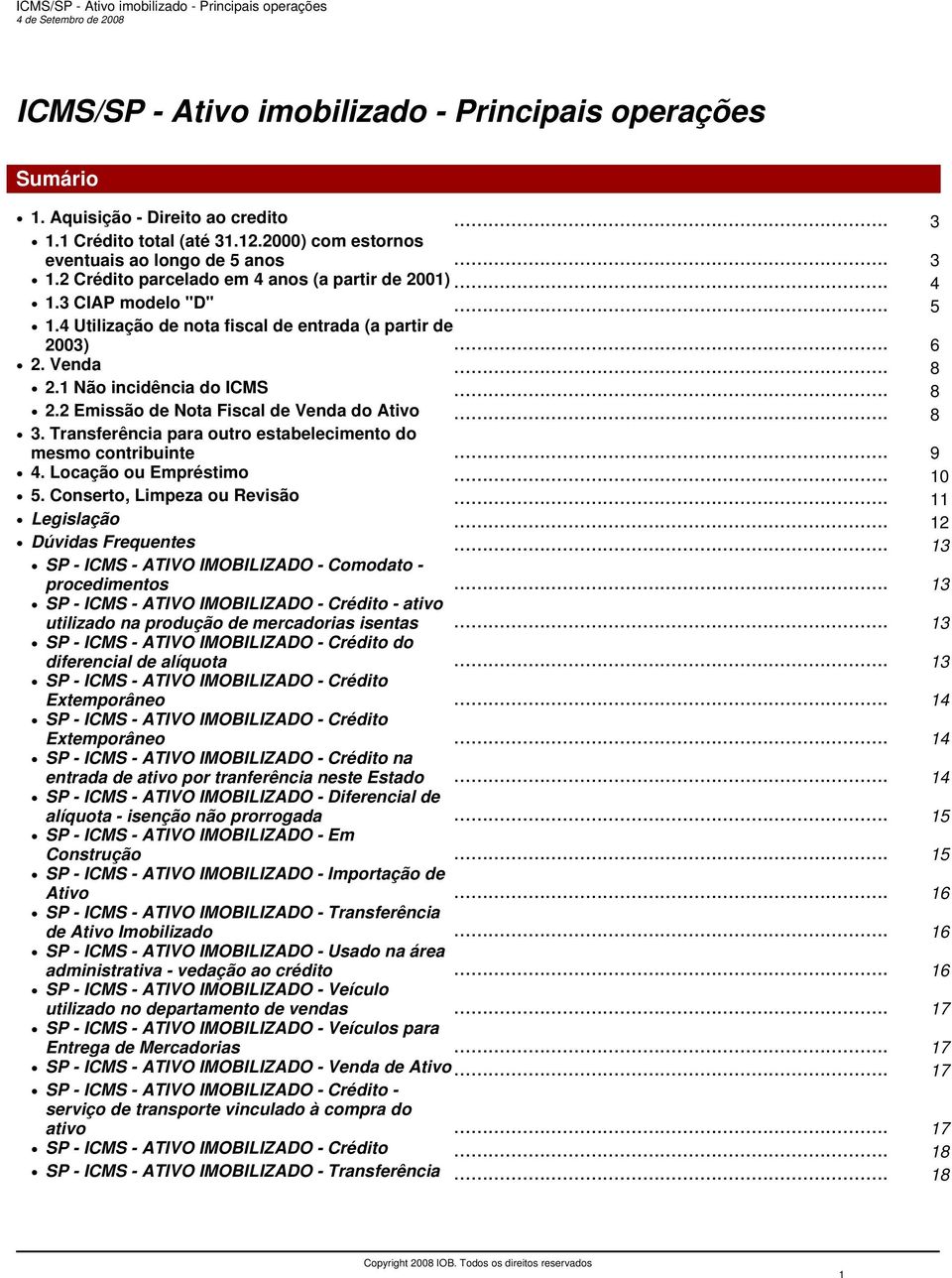 Transferência para outro estabelecimento do mesmo contribuinte... 9 4. Locação ou Empréstimo... 10 5. Conserto, Limpeza ou Revisão... 11 Legislação... 12 Dúvidas Frequentes.