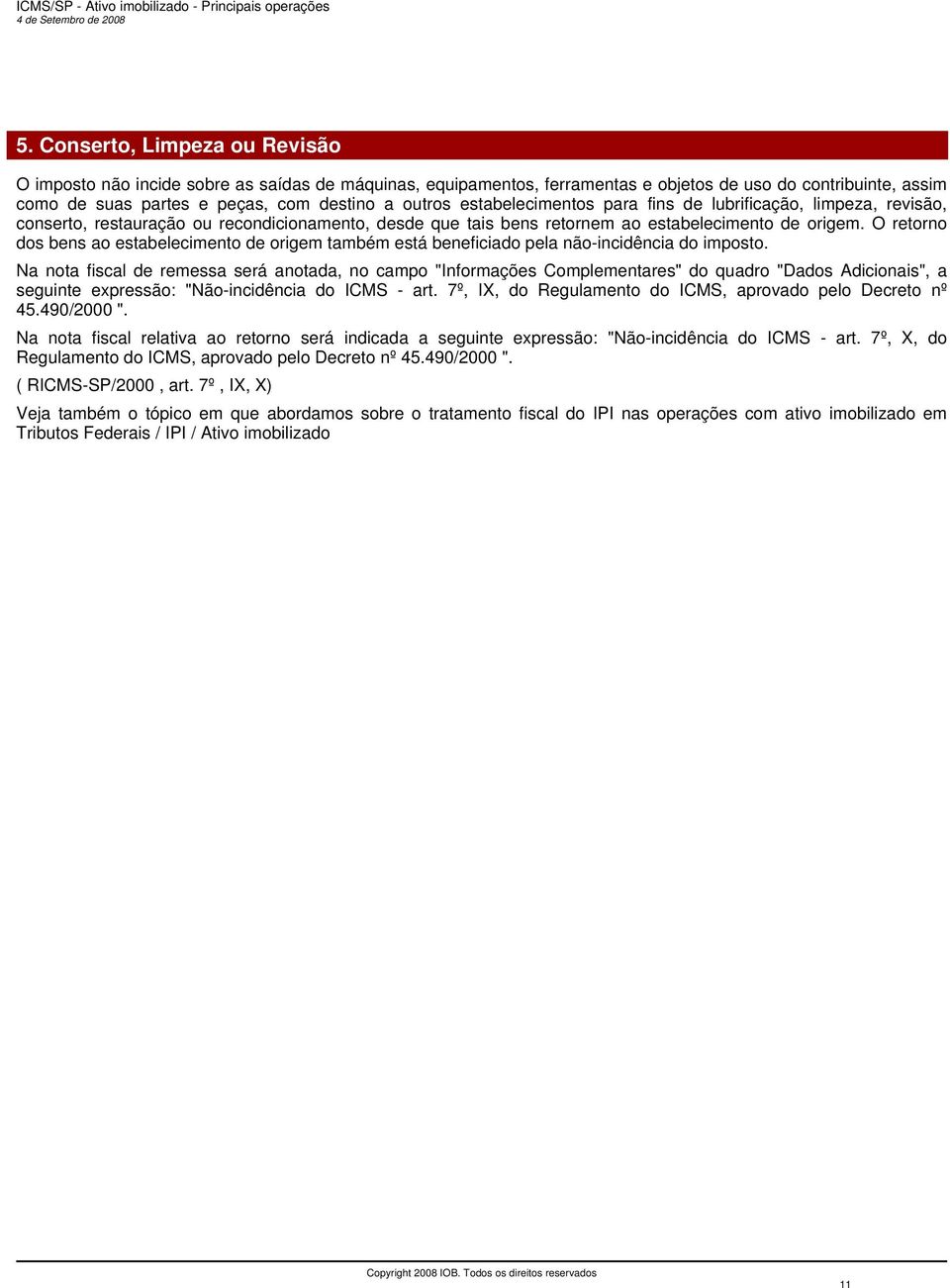 O retorno dos bens ao estabelecimento de origem também está beneficiado pela não-incidência do imposto.