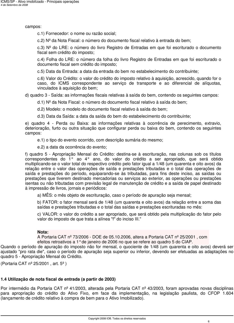 4) Folha do LRE: o número da folha do livro Registro de Entradas em que foi escriturado o documento fiscal sem crédito do imposto; c.