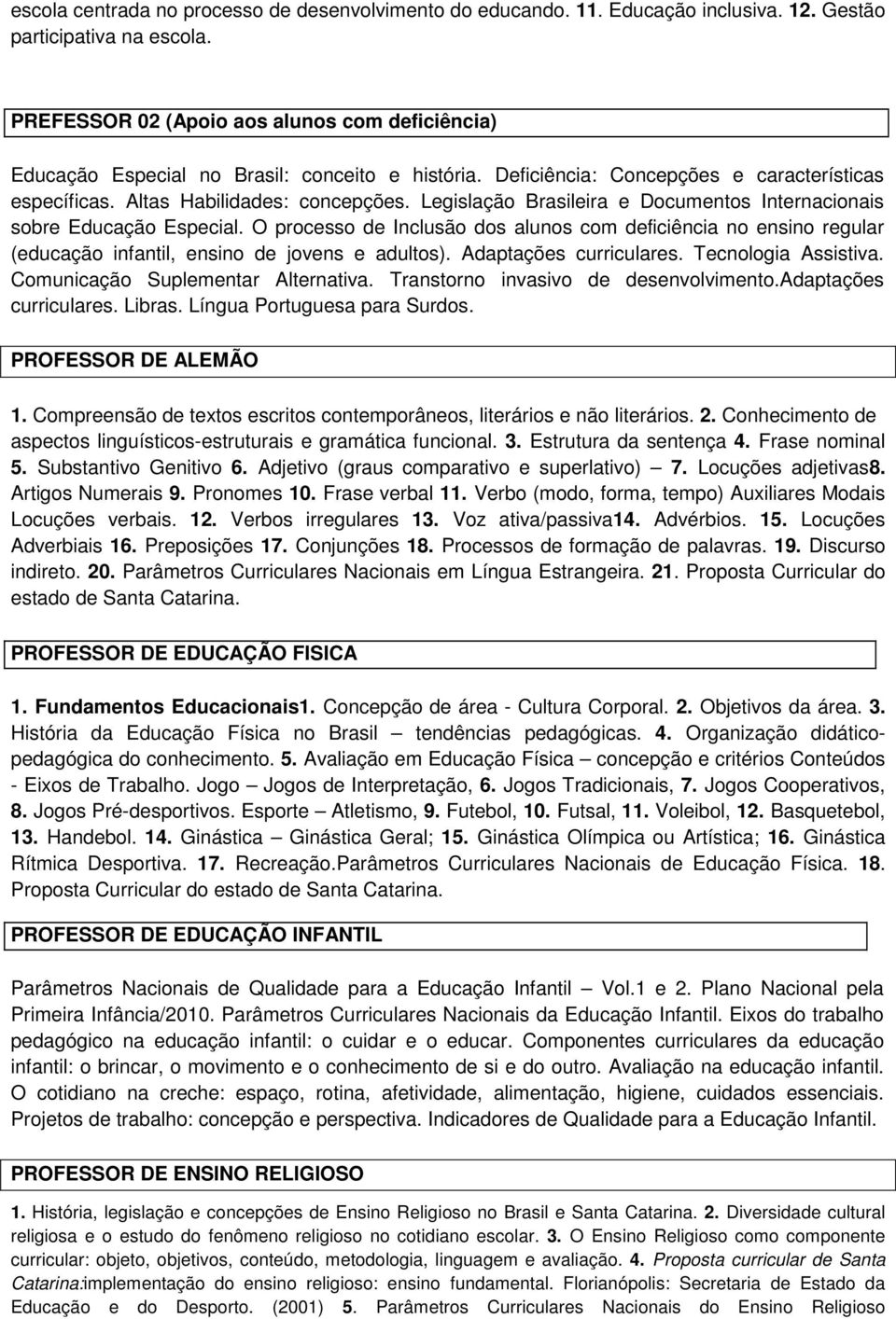 Legislação Brasileira e Documentos Internacionais sobre Educação Especial. O processo de Inclusão dos alunos com deficiência no ensino regular (educação infantil, ensino de jovens e adultos).