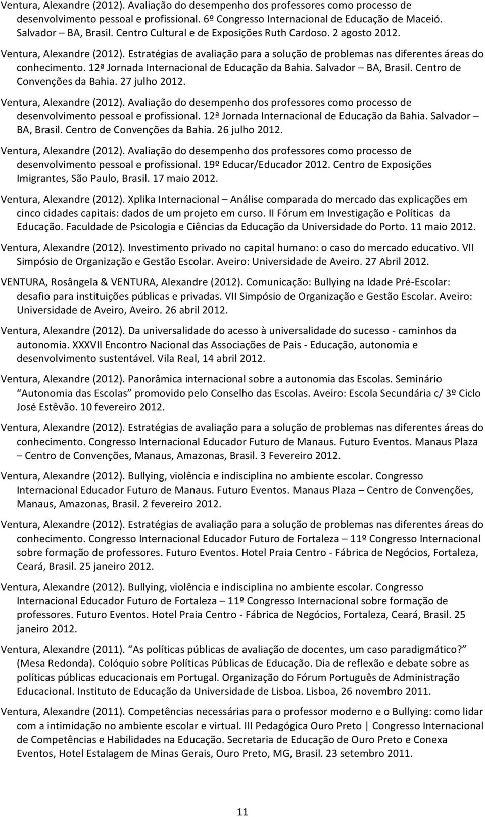 12ª Jornada Internacional de Educação da Bahia. Salvador BA, Brasil. Centro de Convenções da Bahia. 27 julho 2012. Ventura, Alexandre (2012).