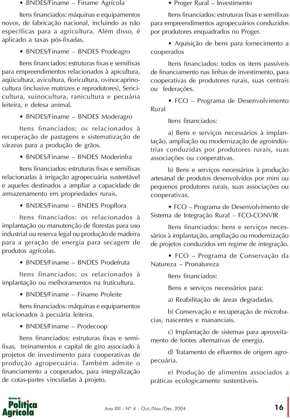 matrizes e reprodutores), Sericicultura, suinocultura, ranicultura e pecuária leiteira, e defesa animal.