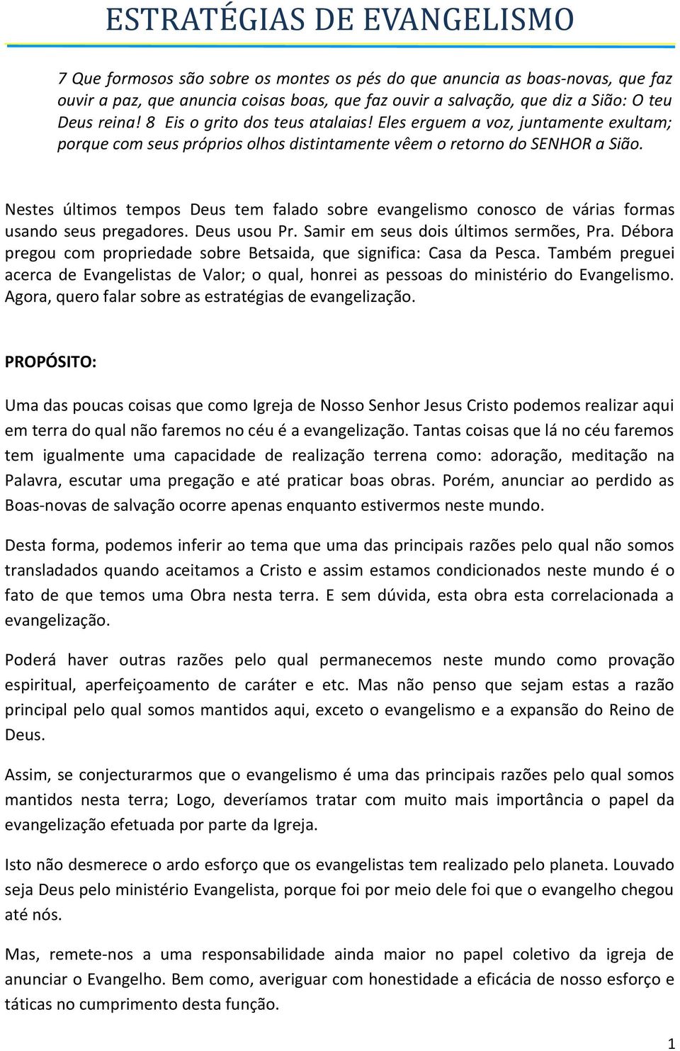 Nestes últimos tempos Deus tem falado sobre evangelismo conosco de várias formas usando seus pregadores. Deus usou Pr. Samir em seus dois últimos sermões, Pra.