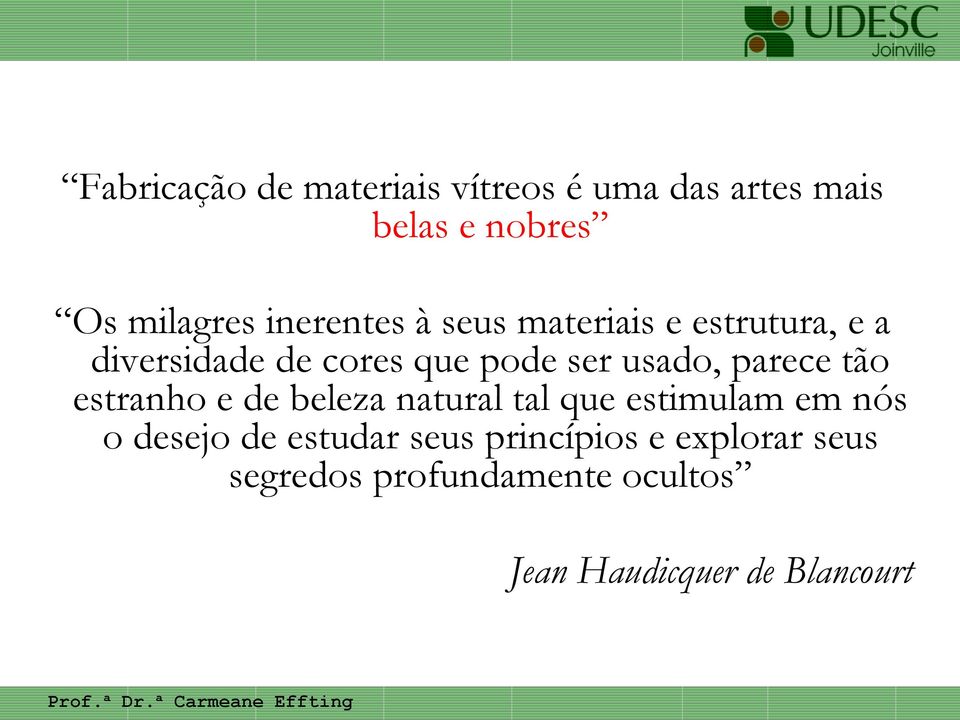 parece tão estranho e de beleza natural tal que estimulam em nós o desejo de estudar