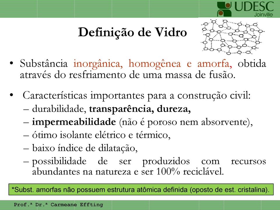 nem absorvente), ótimo isolante elétrico e térmico, baixo índice de dilatação, possibilidade de ser produzidos com