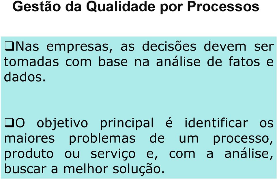 O objetivo principal é identificar os maiores problemas de um