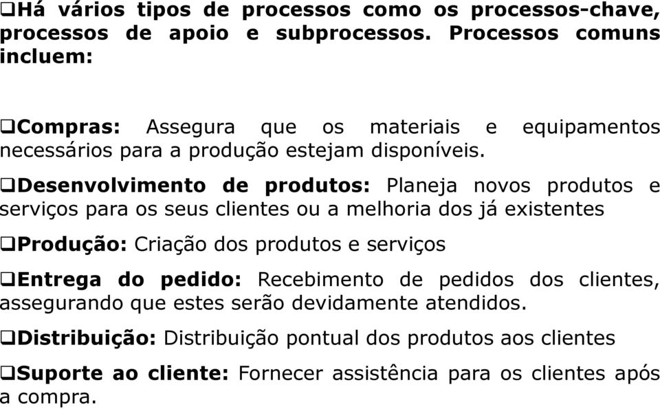 Desenvolvimento de produtos: Planeja novos produtos e serviços para os seus clientes ou a melhoria dos já existentes Produção: Criação dos produtos e