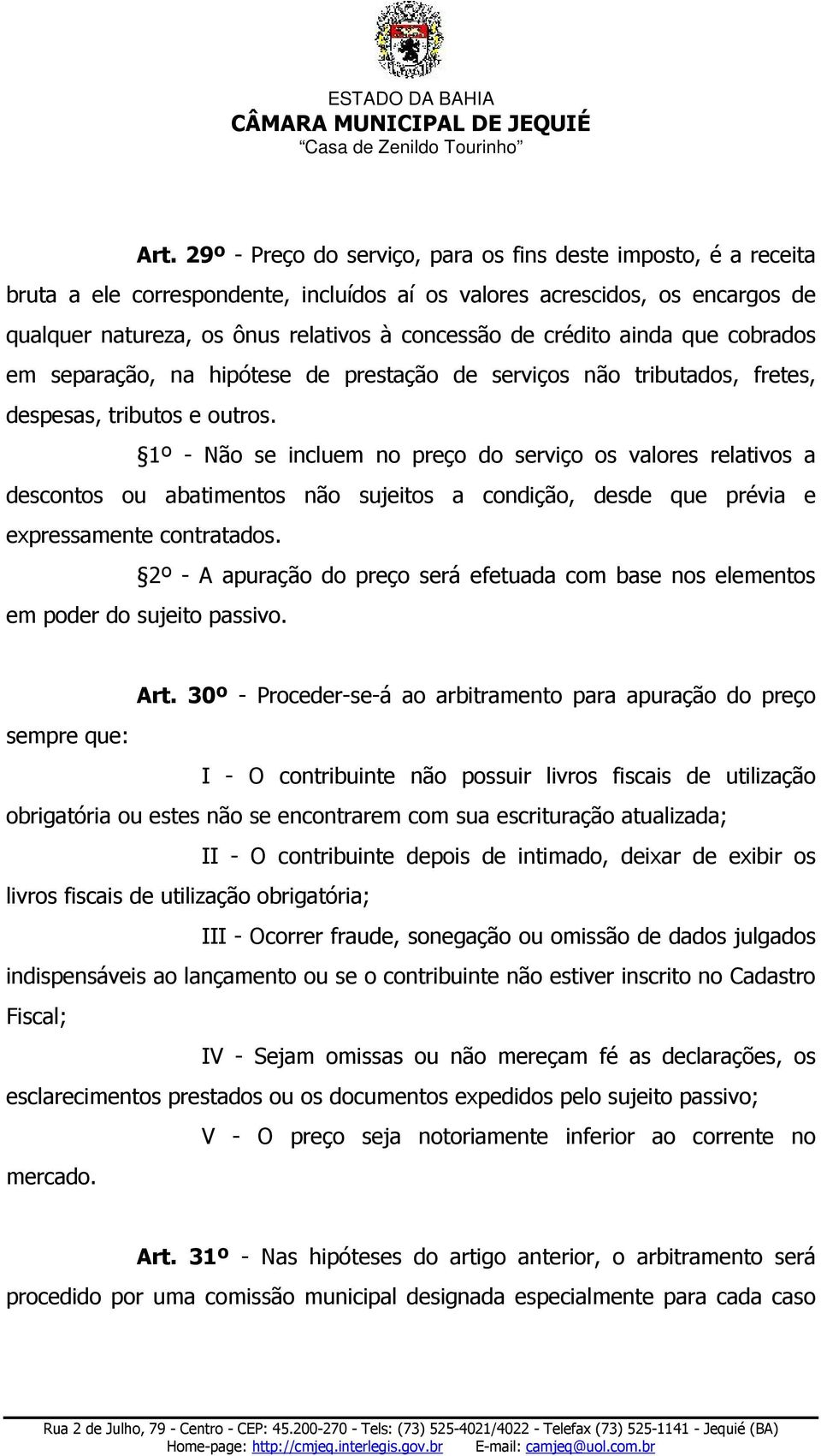 1º - Não se incluem no preço do serviço os valores relativos a descontos ou abatimentos não sujeitos a condição, desde que prévia e expressamente contratados.