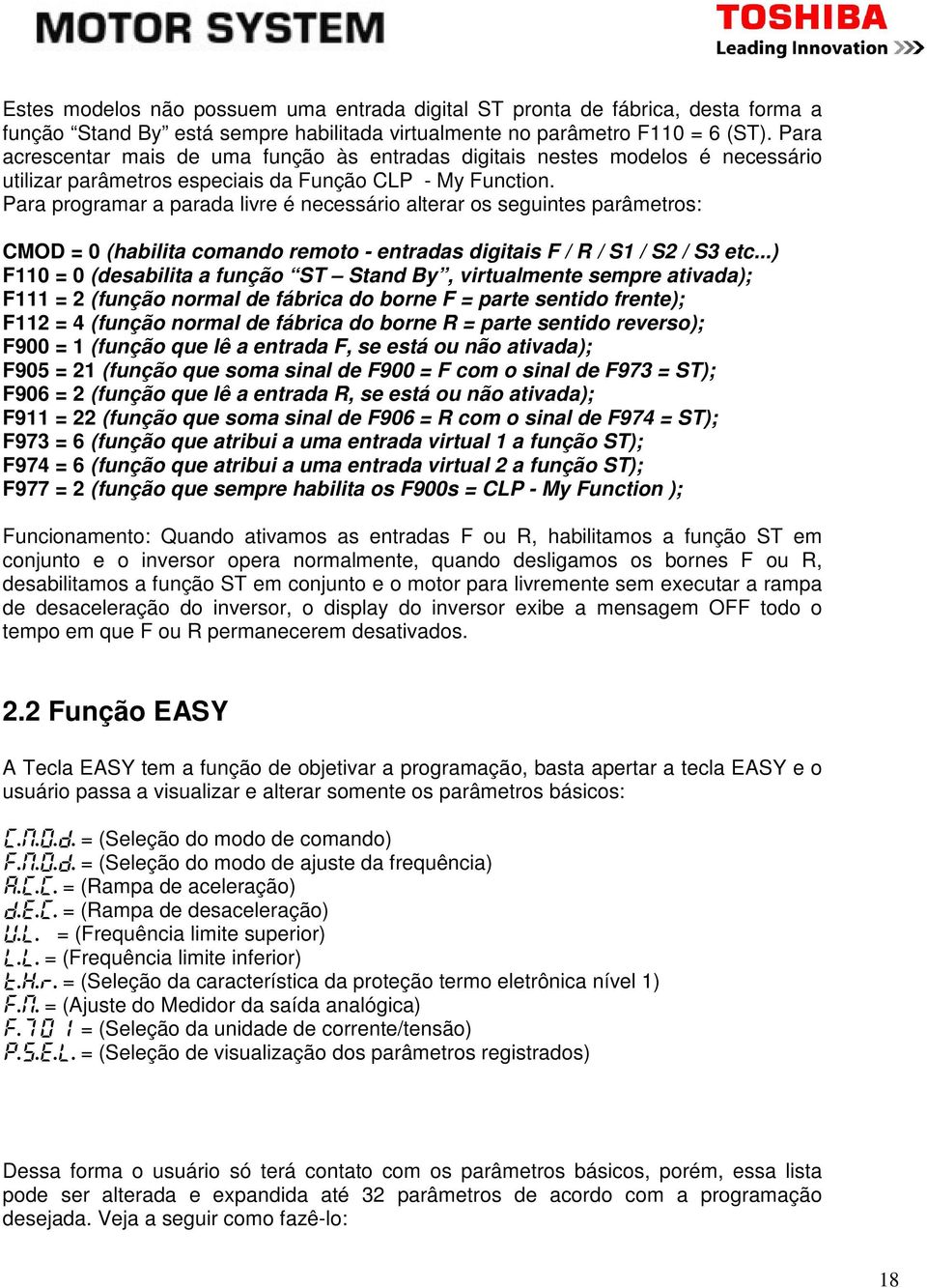 Para programar a parada livre é necessário alterar os seguintes parâmetros: CMOD = 0 (habilita comando remoto - entradas digitais F / R / S1 / S2 / S3 etc.