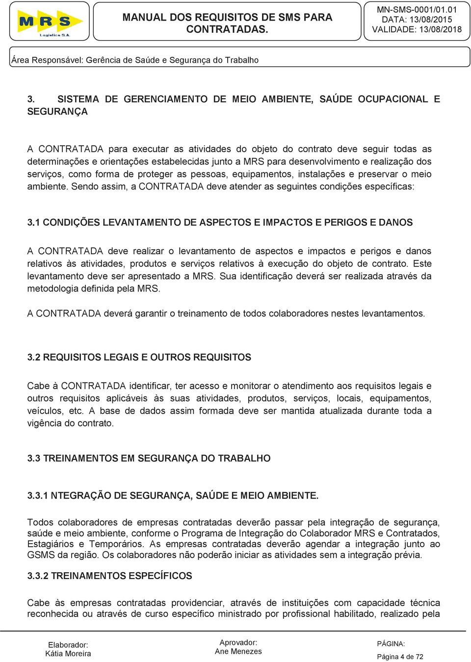 Sendo assim, a CONTRATADA deve atender as seguintes condições específicas: 3.