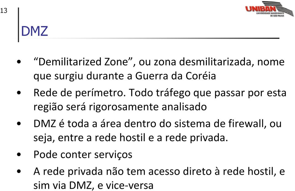 Todo tráfego que passar por esta região será rigorosamente analisado DMZ é toda a área dentro