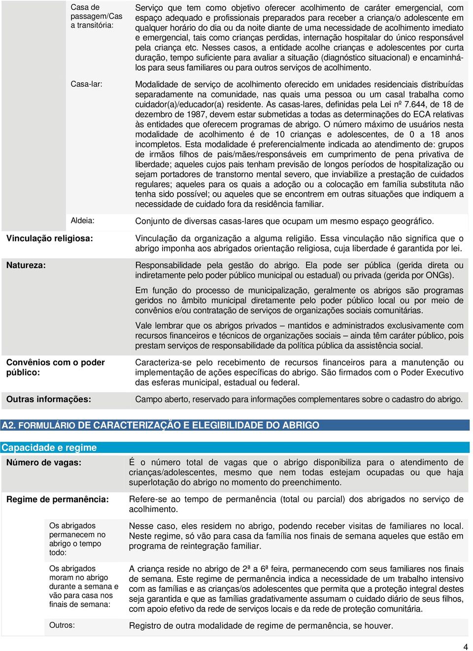 crianças perdidas, internação hospitalar do único responsável pela criança etc.