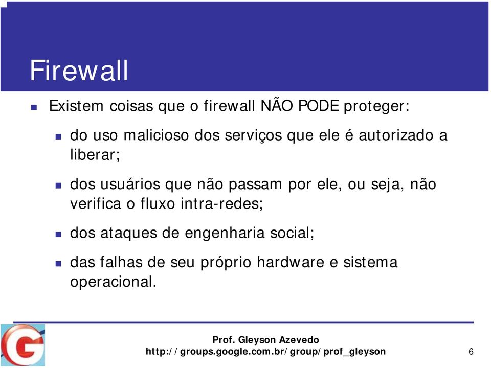 seja, não verifica o fluxo intra-redes; dos ataques de engenharia social; das falhas