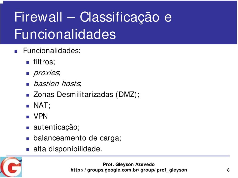 (DMZ); NAT; VPN autenticação; balanceamento de carga; alta