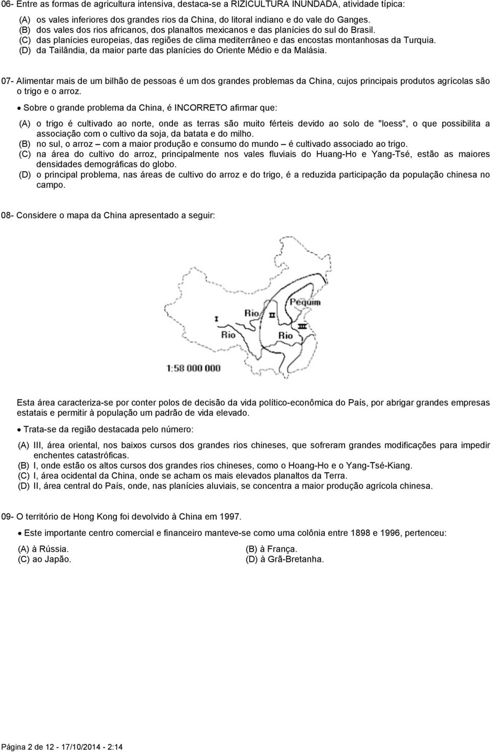 (D) da Tailândia, da maior parte das planícies do Oriente Médio e da Malásia.