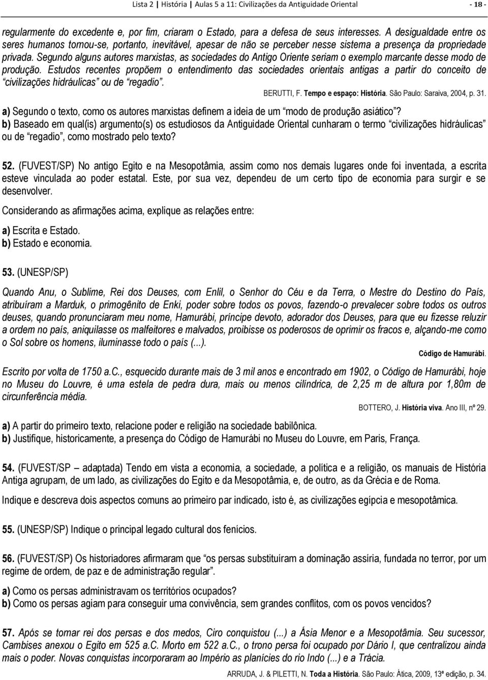 Segundo alguns autores marxistas, as sociedades do Antigo Oriente seriam o exemplo marcante desse modo de produção.