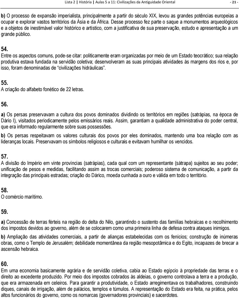 Desse processo fez parte o saque a monumentos arqueológicos e a objetos de inestimável valor histórico e artístico, com a justificativa de sua preservação, estudo e apresentação a um grande público.