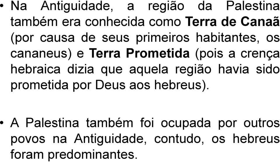 hebraica dizia que aquela região havia sido prometida por Deus aos hebreus).