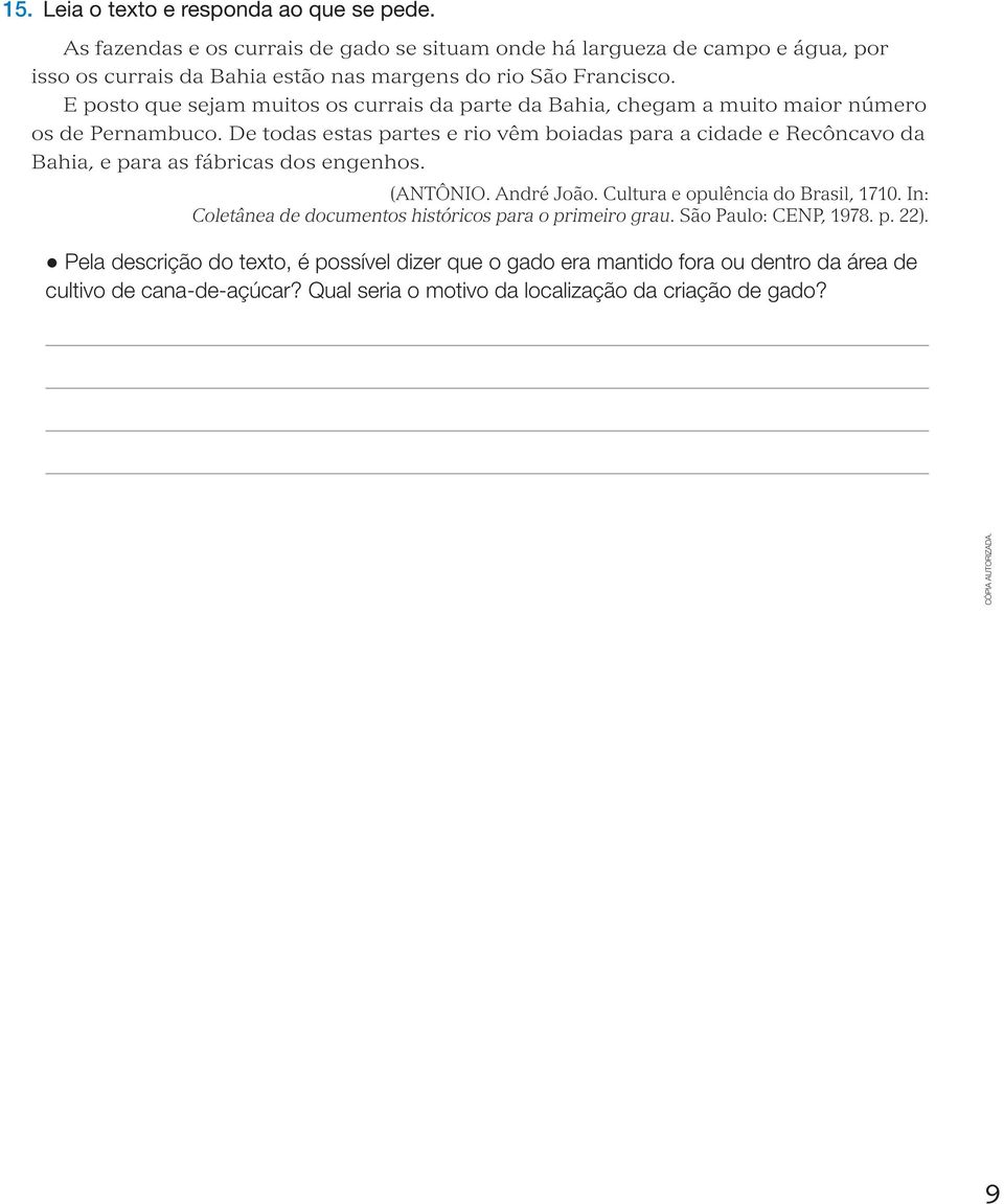 E posto que sejam muitos os currais da parte da Bahia, chegam a muito maior número os de Pernambuco.