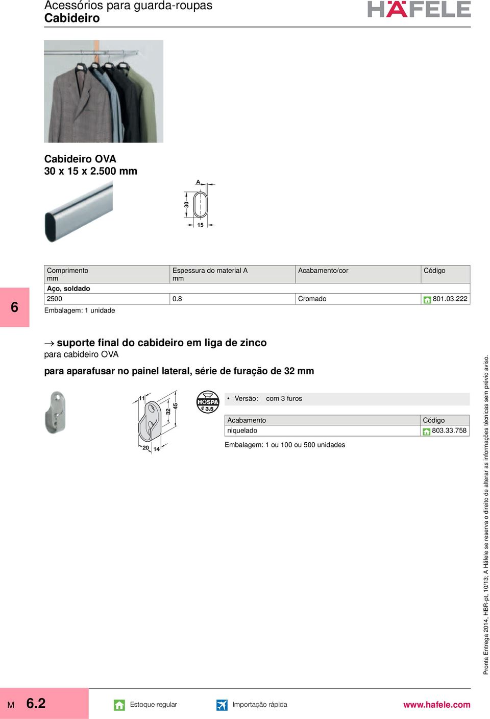 Ferragens para armáriosequipamentos para roupeiros e acessórioscabideiroplaneamento, construçãoa Häfele se reserva o direito de alterar as  Cabideiro OVA 30 x 15 x 2.