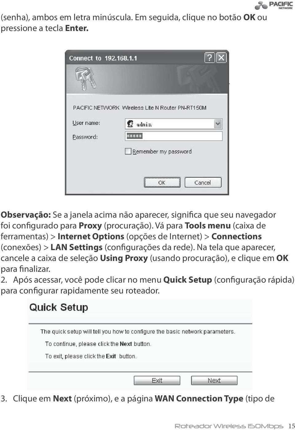 Vá para Tools menu (caixa de ferramentas) > Internet Options (opções de Internet) > Connections (conexões) > LAN Settings (configurações da rede).