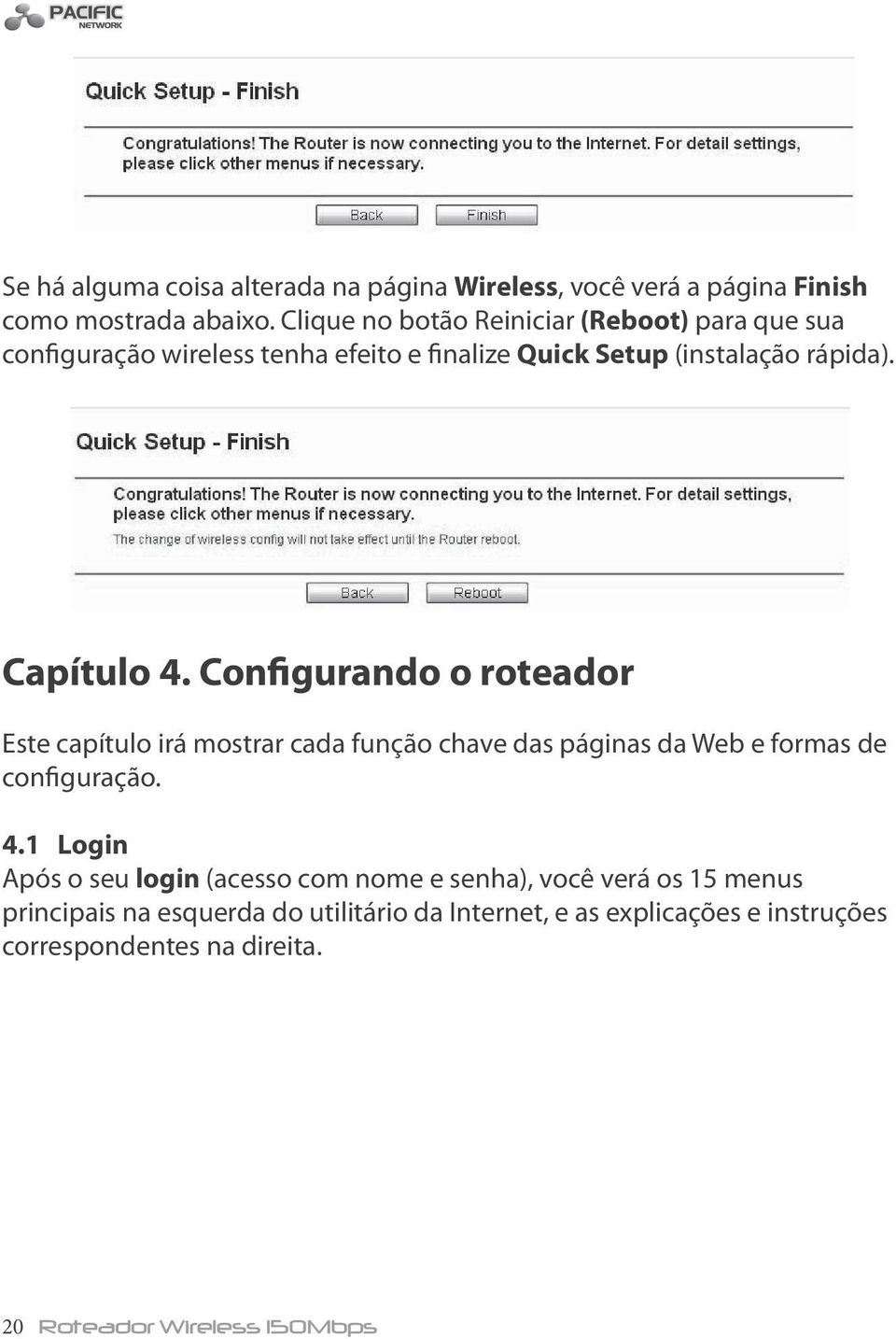 Configurando o roteador Este capítulo irá mostrar cada função chave das páginas da Web e formas de configuração. 4.