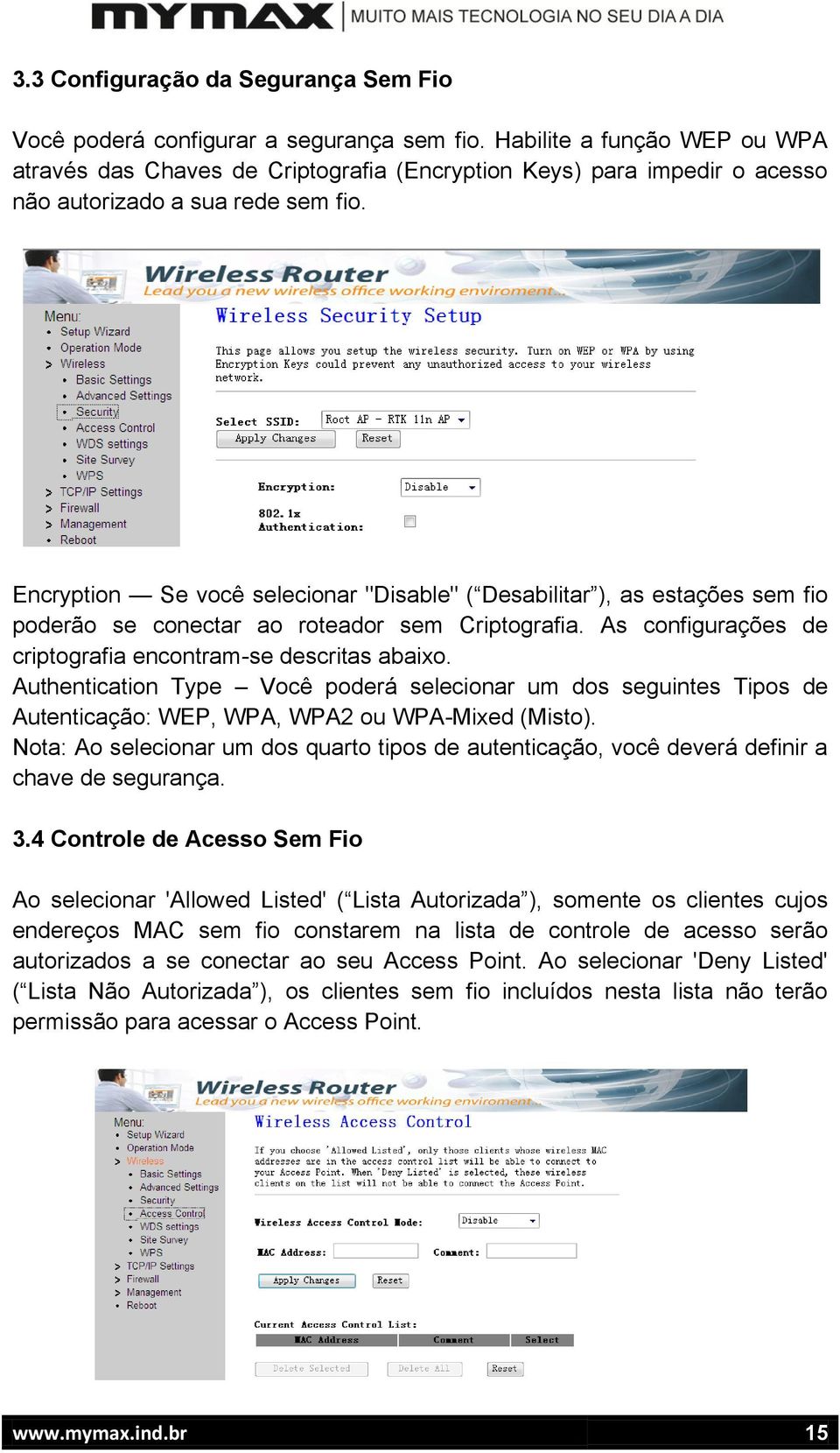 Encryption Se você selecionar "Disable" ( Desabilitar ), as estações sem fio poderão se conectar ao roteador sem Criptografia. As configurações de criptografia encontram-se descritas abaixo.