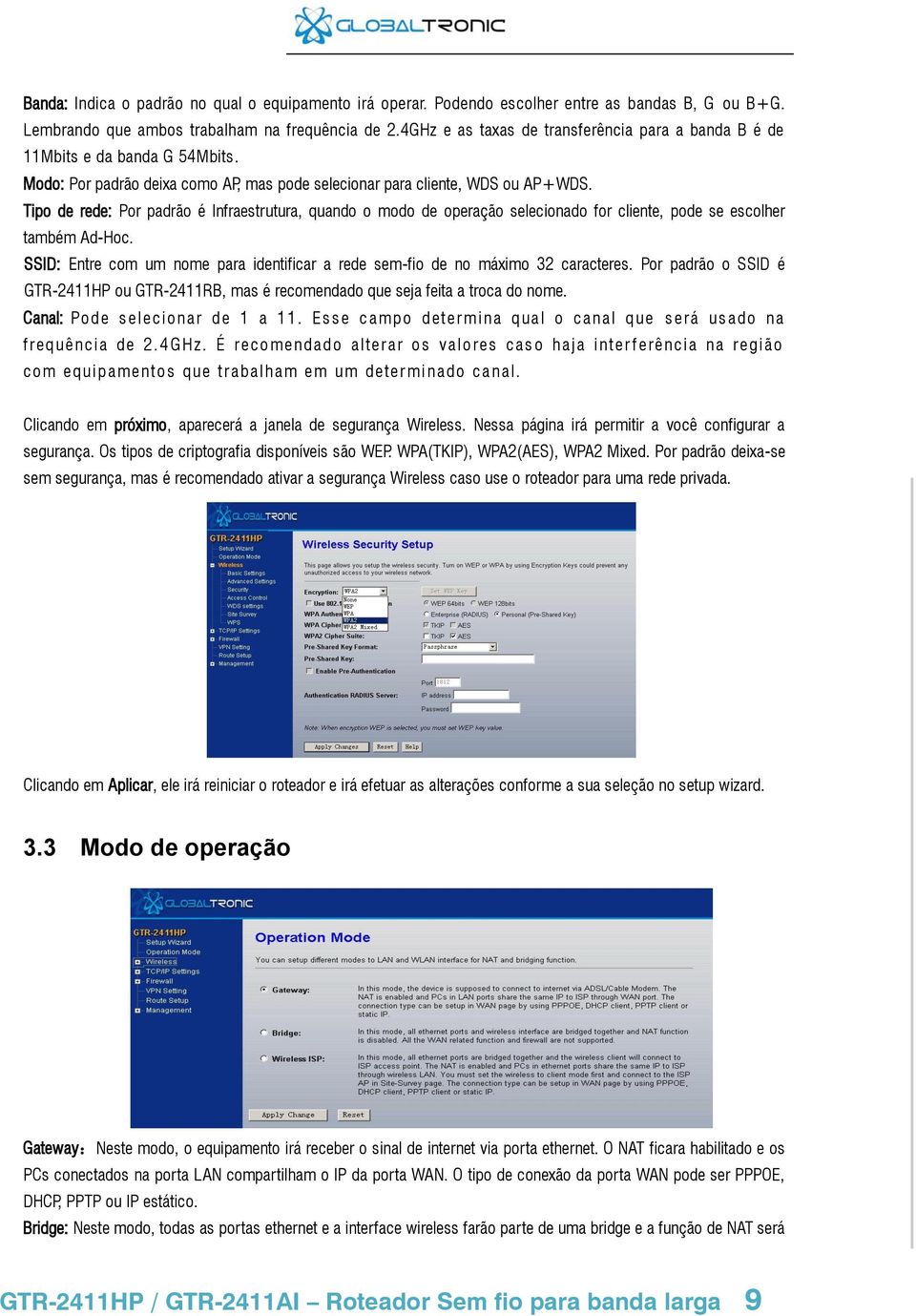 Tipo de rede: Por padrão é Infraestrutura, quando o modo de operação selecionado for cliente, pode se escolher também Ad-Hoc.