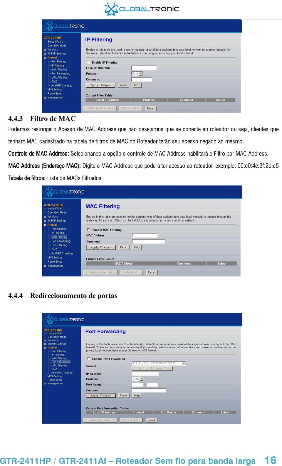 Controle de MAC Address: Selecionando a opção o controle de MAC Address habilitará o Filtro por MAC Address.